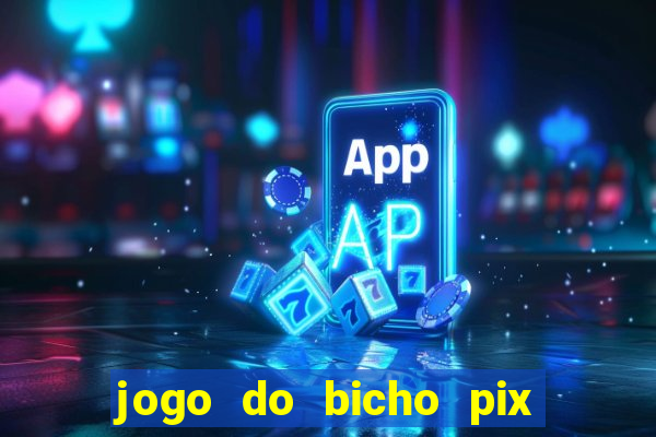 jogo do bicho pix da sorte